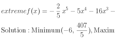 The extreme f(x)=-2/5 x^5-5x^4-16x^3-5 is Minimum(-6, 407/5),Maximum(-4, 743/5),Saddle(0,-5)